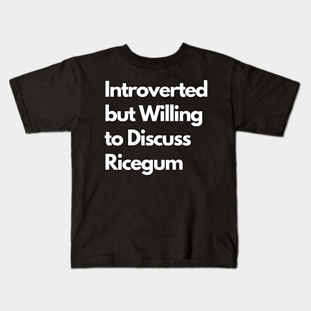 Introverted but Willing to Discuss Ricegum Kids T-Shirt by LWSA